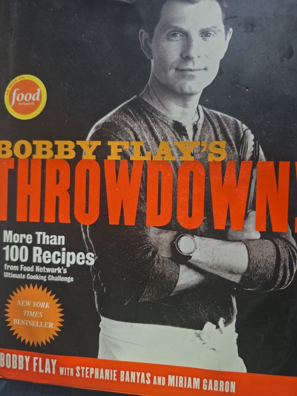 Bobby Flay's Throwdown! : More Than 100 Recipes from Food Network's Ultimate